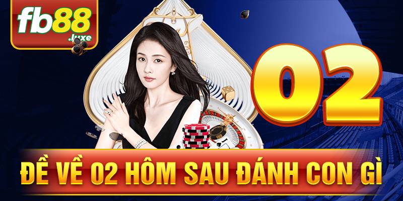 Đề về 02 hôm sau đánh con gì - FB88